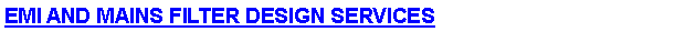 Text Box: EMI AND MAINS FILTER DESIGN SERVICES   